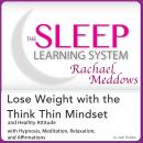 Lose Weight with the Think Thin Mindset and Healthy Attitude: Hypnosis, Meditation and Subliminal -  Audiobook