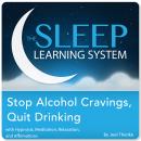 Stop Alcohol Cravings, Quit Drinking with Hypnosis, Meditation, Relaxation, and Affirmations (The Sl Audiobook