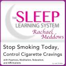 Stop Smoking Today, Control Cigarette Cravings: Hypnosis, Meditation and Subliminal - The Sleep Lear Audiobook