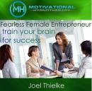 Fearless Female Entrepreneur, Train Your Brain for Success with Self-Hypnosis, Meditation and Affirm Audiobook