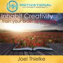 Inhabit Creativity, Train Your Brain to Imagine - with Hypnosis and Meditation Audiobook