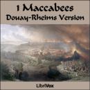 Bible (DRV) Apocrypha/Deuterocanon: 1 Maccabees Audiobook