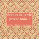 [French] - La Comédie Humaine: 01 - Scènes de la vie privée tome 1 (25-6-42) Audiobook