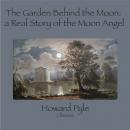 The Garden Behind the Moon: A Real Story of the Moon Angel Audiobook