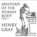 Cover of Anatomy of the Human Body, Part 1 (Gray's Anatomy)