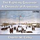 Chronicles of Canada Volume 07 - The Fighting Governer: A Chronicle of Frontenac Audiobook