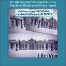 What is Property? An Inquiry into the Principle of Right and of Government Audiobook