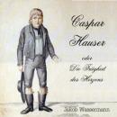 [German] - Caspar Hauser oder die Trägheit des Herzens Audiobook
