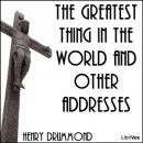 The Greatest Thing in the World and Other Addresses Audiobook