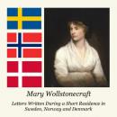 Letters Written During a Short Residence in Sweden, Norway and Denmark Audiobook