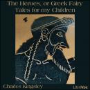 The Heroes, or Greek Fairy Tales for my Children Audiobook