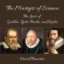 The Martyrs of Science, or, the Lives of Galileo, Tycho Brahe, and Kepler Audiobook