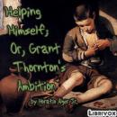 Helping Himself; Or, Grant Thornton's Ambition Audiobook