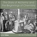The Story of Alchemy and the Beginnings of Chemistry Audiobook