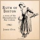 Ruth of Boston: A Story of the Massachusetts Bay Colony Audiobook