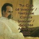 The Case of Wagner / Nietzsche Contra Wagner / Selected Aphorisms Audiobook