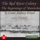 Chronicles of Canada Volume 21 - The Red River Colony: A Chronicle of the Beginnings of Manitoba Audiobook