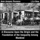 A Discourse Upon the Origin and the Foundation of the Inequality Among Mankind Audiobook