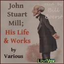 John Stuart Mill; His Life and Works, Various Authors 