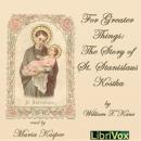 For Greater Things: The Story of Saint Stanislaus Kostka Audiobook