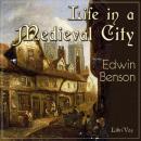 Life in a Mediaeval City, Illustrated by York in the XVth Century Audiobook