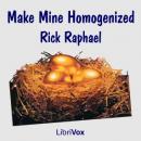 Make Mine Homogenized (Version 2) Audiobook