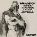 Agamemnon (Browning Translation) Audiobook
