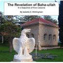 The Revelation of Baha-ullah in a Sequence of Four Lessons Audiobook