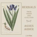 Herbals, Their Origin and Evolution: A Chapter in the History of Botany, Agnes Arber