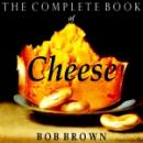 Complete Book of Cheese, Bob Brown