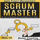 Agile Project Management: Scrum Master: 21 Tips to Facilitate and Coach Agile Scrum Teams Audiobook
