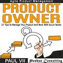 Agile Product Management: Product Owner: 26 Tips to Manage Your Product and Work with Scrum Teams Audiobook