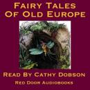 The Fairy Tales Of Old Europe: Traditional Stories of Europe and Scandinavia Audiobook