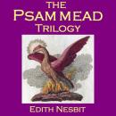 The Psammead Trilogy: Five Children and It, The Phoenix and the Carpet, The Story of the Amulet Audiobook