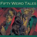 Fifty Weird Tales: Strange and Intriguing Stories