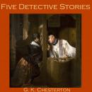 Five Detective Stories by G. K. Chesterton, G. K. Chesterton