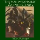 Man who Hated Aspidistras, W. F. Harvey