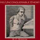 His Unconquerable Enemy, W. C. Morrow