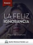 La Feliz Ignorancia (Ensayo), Miguel De Unamuno