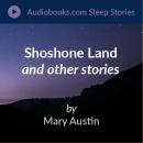 Shoshone Land, Jimville-A Bret Hart Town, My Neighbor's Field, and The Mesa Trail Audiobook