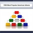 1500 Most Popular American Idioms, Phrases & Cliches Audiobook