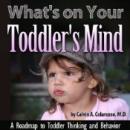 What's on Your Toddler's Mind: A Roadmap to Toddler Thinking and Behavior Audiobook