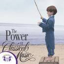 The Power Of Classical Music Audiobook