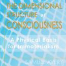 The Dimensional Structure of Consciousness: A Physical Basis for Immaterialism
