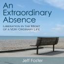 An Extraordinary Absence: Liberation in the Midst of a Very Ordinary Life Audiobook