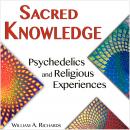 Sacred Knowledge: Psychedelics and Religious Experiences Audiobook
