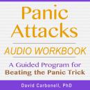 Panic Attacks Audio Workbook: A Guided Program for Beating the Panic Trick Audiobook