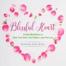 Blissful Heart: Guided Meditations to Open Your Heart, Feel Radiant and Find Love Audiobook