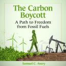The Carbon Boycott: A Path to Freedom from Fossil Fuels Audiobook