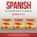 Spanish: The Complete Spanish for Beginners Bundle, 3 in 1